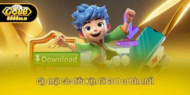 Cập nhật các điều kiện tải Go88 cơ bản nhất