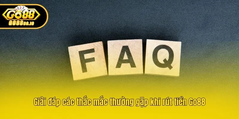Giải đáp các thắc mắc thường gặp khi rút tiền Go88