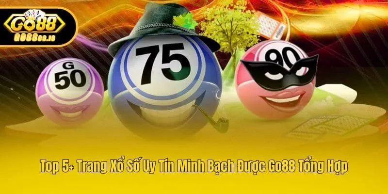 Top 5+ Trang Xổ Số Uy Tín Minh Bạch Được Go88 Tổng Hợp