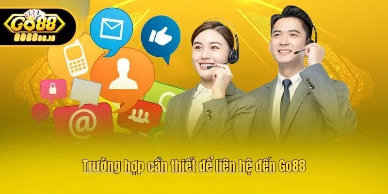 Trường hợp cần thiết để liên hệ đến Go88