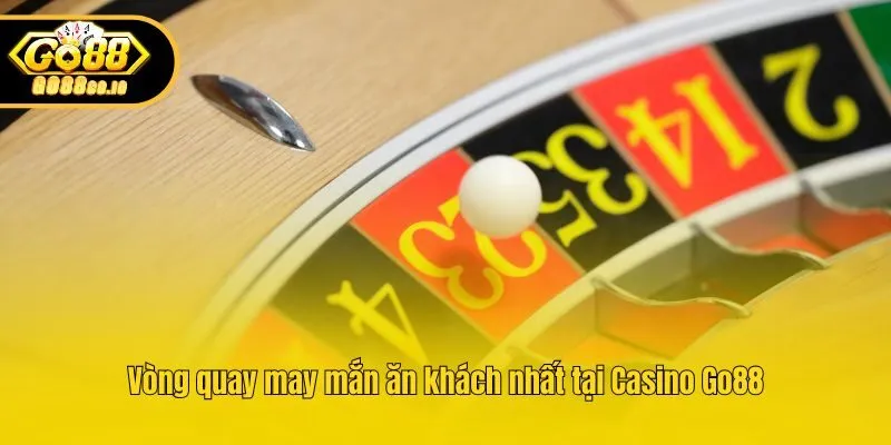 Vòng quay may mắn ăn khách nhất tại Casino Go88