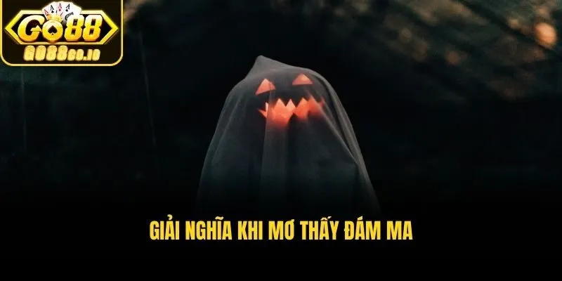 Giải nghĩa giấc mơ thấy đám ma