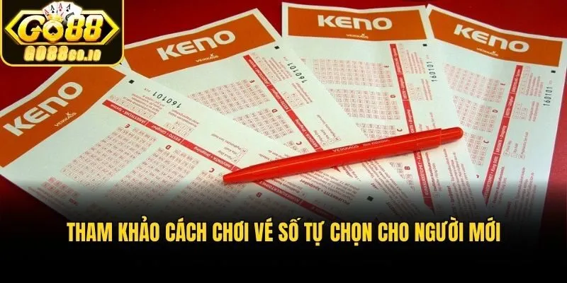 Tham khảo cách chơi vé số tự chọn​ cho người mới