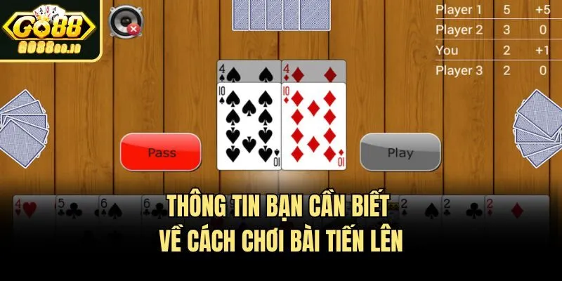 Thông tin bạn cần biết về cách chơi bài tiến lên​
